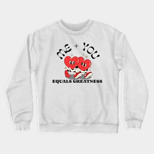 Me + You Equals Greatness Crewneck Sweatshirt